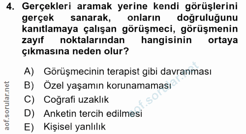 4. soru: Gerçekleri aramak yerine kendi görüşlerini gerçek sanarak, onların doğruluğunu kanıtlamaya çalışan görüşmeci, görüşme…