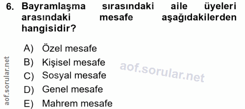 6. soru: Bayramlaşma sırasındaki aile üyeleri arasındaki mesafe aşağıdakilerden hangisidir? A) Özel mesafe B) Kişisel mesafe a…