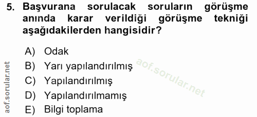 5. soru: Başvurana sorulacak soruların görüşme anında karar verildiği görüşme teknigi aşağıdakilerden hangisidir? B) Yar yapıl…