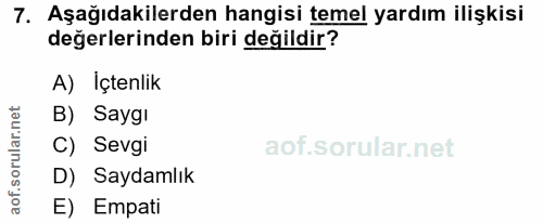 7. soru: Aşağıdakilerden hangisi temel yardım ilişkisi değerlerinden biri değildir? A) Içtenlik B) Saygi C) Sevgi D) Saydamlık…