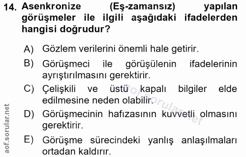 14. soru: Asenkronize (Eş-zamansız) yapılan görüşmeler ile ilgili aşağıdaki ifadelerden hangisi doğrudur? A) Gözlem verilerini…