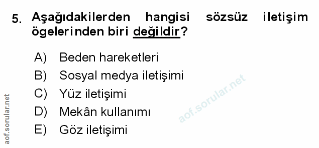 5. soru: Aşağıdakilerden hangisi sözsüz iletişim ögelerinden biri değildir? A) Beden hareketleri B) Sosyal medya iletışımi C)…