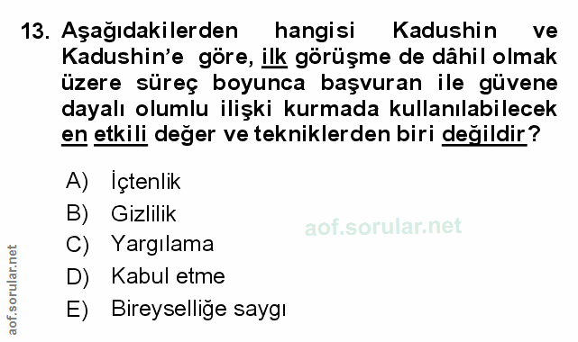 13. soru: Aşağıdakilerden hangisi Kadushin ve Kadushin'e göre, ilk görüşme de dâhil olmak üzere süreç boyunca başvuran ile güve…