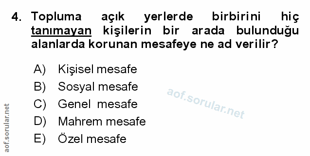 4. soru: Topluma açık yerlerde birbirini hig tanımayan kişilerin bir arada bulunduğu alanlarda korunan mesafeye ne ad verilir?…