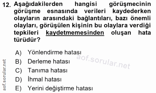 12. soru: Aşağıdakilerden hangisi görüşmecinin görüşme esnasında verileri kaydederken olayların arasındaki bağlantıları, bazı ö…