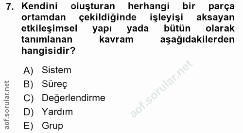 7. soru: Kendini oluşturan herhangi bir parça ortamdan çekildiğinde işleyişi aksayan etkileşimsel yapı yada bütün olarak tanım…