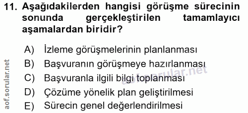 11. soru: Aşağıdakilerden hangisi görüşme sürecinin sonunda gerçekleştirilen tamamlayıcı aşamalardan biridir? A) Izleme görüşme…