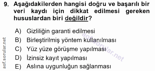 9. soru: Aşağıdakilerden hangisi doğru ve başarılı bir veri kaydı için dikkat edilmesi gereken hususlardan biri değildir? A) G…