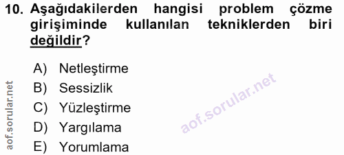 10. soru: Aşağıdakilerden hangisi problem çözme girişiminde kullanılan tekniklerden biri değildir? A) Netleștirme B) Sessizlik…