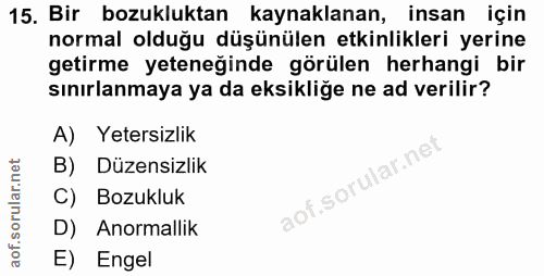 15. soru: Bir bozukluktan kaynaklanan, insan için normal olduğu düşünülen etkinlikleri yerine getirme yeteneğinde görülen herha…