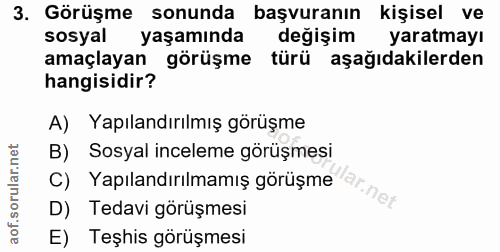 3. soru: Görüşme sonunda başvuranın kişisel ve sosyal yaşamında değişim yaratmayı amaçlayan görüşme türü aşağıdakilerden hangi…