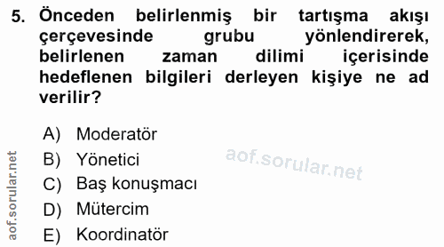 5. soru: Önceden belirlenmiş bir tartışma akışı çerçevesinde grubu yonlendirerek, belirlenen zaman dilimi içerisinde hedeflene…