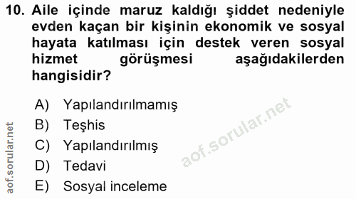 10. soru: Aile içinde maruz kaldığı şiddet nedeniyle evden kaçan bir kişinin ekonomik ve sosyal hayata katılması için destek ve…