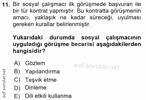 11. soru: Bir sosyal çalışmacı ilk görüşmede başvuran ile bir tür kontrat yapmıştır. Bu kontratta görüşmenin amacı, yaklaşık ne…