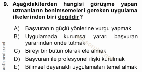 9. soru: Aşağıdakilerden hangisi görüşme yapan uzmanların benimsemeleri gereken uygulama ilkelerinden biri değildir? A) Başvur…