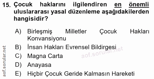 15. soru: Çocuk haklarını ilgilendiren en önemli uluslararası yasal düzenleme aşağıdakilerden hangisidir? A) Birleşmiş Milletle…