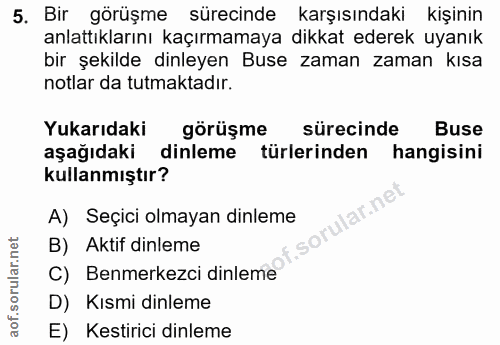 5. soru: Bir görüşme sürecinde karşısındaki kişinin anlattıklarını kaçırmamaya dikkat ederek uyanık bir şekilde dinleyen Buse…