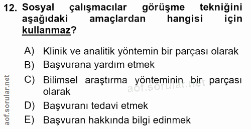 12. soru: Sosyal çalışmacılar görüşme tekniğini aşağıdaki amaçlardan hangisi için kullanmaz? A) Klinik ve analitik yöntemin bir…