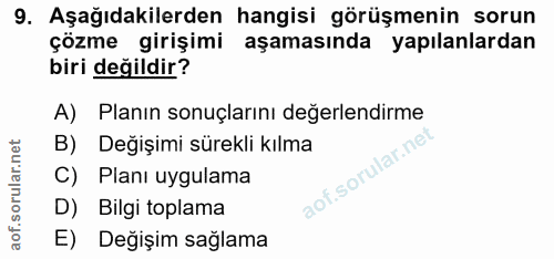 9. soru: Aşağıdakilerden hangisi görüşmenin sorun çözme girişimi aşamasında yapılanlardan biri değildir? A) Planın sonuçlarını…