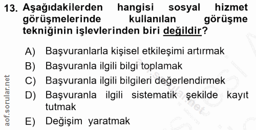 13. soru: Aşağıdakilerden hangisi sosyal hizmet görüşmelerinde kullanılan görüşme tekniğinin işlevlerinden biri değildir? A) Ba…