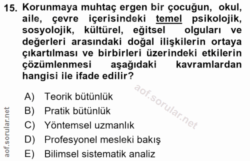 15. soru: Korunmaya muhtaç ergen bir çocuğun, okul, aile, çevre içerisindeki temel psikolojik, sosyolojik, kültürel, eğitsel ol…