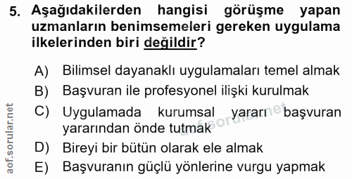 5. soru: Aşağıdakilerden hangisi görüşme yapan uzmanların benimsemeleri gereken uygulama ilkelerinden biri değildir? A) Bilims…