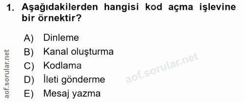1. soru: Aşağıdakilerden hangisi kod açma işlevine bir örnektir? A) Dinleme B) Kanal oluşturma C) Kodlama D) Ileti gönderme E)…