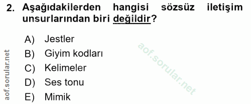 2. soru: Aşağıdakilerden hangisi sözsüz iletişim unsurlarından biri değildir? A) Jestler B) Giyim kodları C) Kelimeler D) Ses…