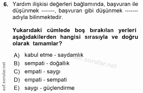 6. soru: Yardım ilişkisi değerleri bağlamında, başvuran ile düşünmek —, başvuran gibi düşünmek —.- adıyla bilinmektedir. Yukar…