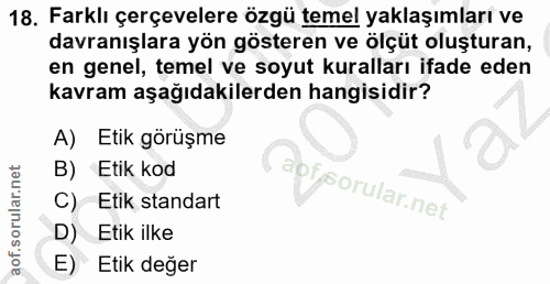 18. soru: Farklı çerçevelere özgü temel yaklaşımları ve davranışlara yön gösteren ve ölçüt oluşturan, en genel, temel ve soyut…