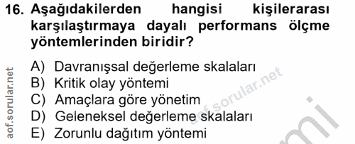 16. soru: Aşağıdakilerden hangisi kişilerarası karşılaştırmaya dayalı performans ölçme yöntemlerinden biridir? A) Davranışsal d…