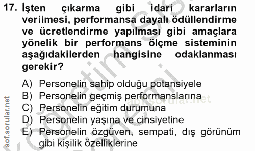 17. soru: İşten çıkarma gibi idari kararların verilmesi, performansa dayalı ödüllendirme ve ücretlendirme yapılması gibi amaçla…