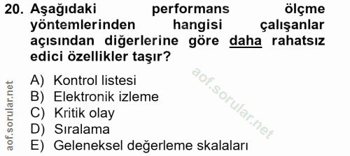 20. soru: Aşağıdaki performans ölçme yöntemlerinden hangisi çalışanlar açısından diğerlerine göre daha rahatsız edici özellikle…