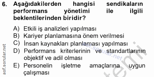 6. soru: Aşağıdakilerden hangisi sendikaların performans yönetimi ile ilgili beklentilerinden biridir? A) Etkili iş analizleri…