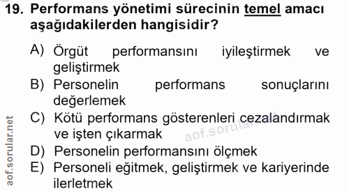19. soru: Performans yönetimi sürecinin temel amacı aşağıdakilerden hangisidir? A) Örgüt performansinı iyıleştirmek ve geliştir…