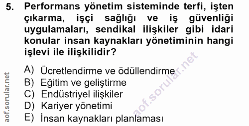 5. soru: Performans yönetim sisteminde terfi, işten çıkarma, işçi sağlığı ve iş güvenliği uygulamaları, sendikal ilişkiler gib…