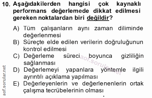 10. soru: Aşağıdakilerden hangisi çok kaynaklı performans değerlemede dikkat edilmesi gereken noktalardan biri değildir? A) Tum…