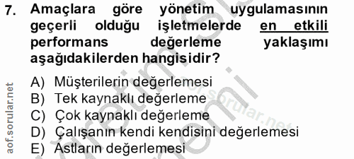 7. soru: Amaçlara göre yönetim uygulamasinin geçerli olduğu işletmelerde en etkili performans değerleme yaklaşımı aşağıdakiler…
