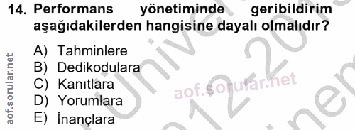 14. soru: Performans yönetiminde geribildirim aşağıdakilerden hangisine dayalı olmalıdır? A) Tahminlere B) Dedikodulara C) Kanı…
