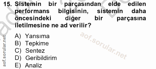 15. soru: Sistemin bir parçasından elde edilen performans bilgisinin, sistemin daha öncesindeki diğer parçasına iletilmesine ne…
