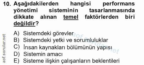 10. soru: Aşağıdakilerden hangisi performans yönetimi sisteminin tasarlanmasında dikkate alınan temel faktörlerden biri değildi…