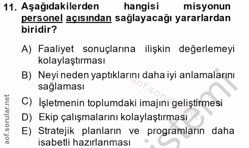 11. soru: Aşağıdakilerden hangisi misyonun personel açısından sağlayacağı yararlardan biridir? A) Faaliyet sonuçlarına ilişkin…
