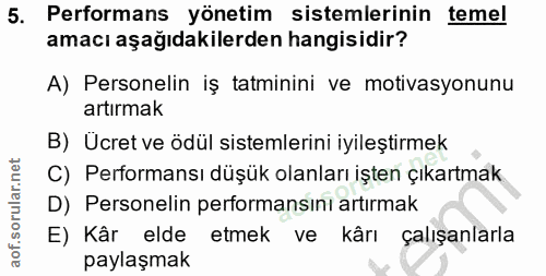 5. soru: Performans yönetim sistemlerinin temel amacı aşağıdakilerden hangisidir? A) Personelin iş tatminini ve motivasyonunu…