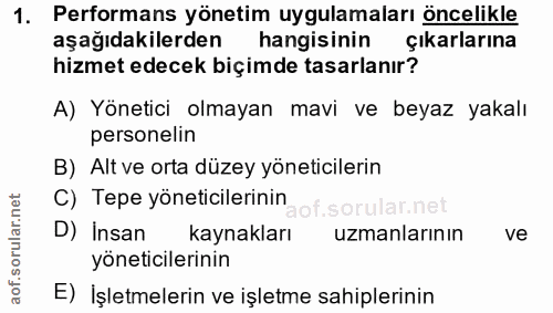 1. soru: Performans yönetim uygulamaları öncelikle aşağıdakilerden hangisinin çıkarlarına hizmet edecek biçimde tasarlanır? A)…