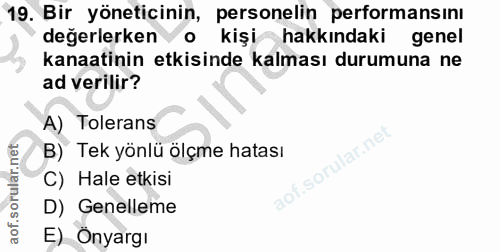 19. soru: Bir yöneticinin, personelin performansını değerlerken V o k kişi hakkındaki genel kanaatinin etkisinde kalması durumu…
