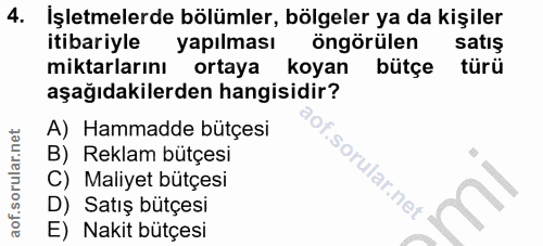4. soru: İşletmelerde bölümler, bölgeler ya da kişiler itibariyle yapılması öngörülen satış miktarlarını ortaya koyan bütçe tü…
