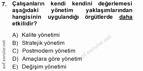7. soru: Çalışanların kendi kendini değerlemesi aşağıdaki yönetim yaklaşımlarından hangisinin uygulandığı örgütlerde daha etki…