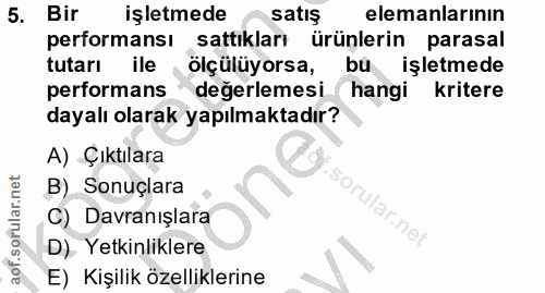 5. soru: Bir işletmede satış elemanlarının performansı sattıkları ürünlerin parasal tutarı ile ölçülüyorsa, işletmede performa…