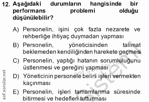 12. soru: Aşağıdaki durumların hangisinde bir performans problemi olduğu düşünülebilir? A) Personelin, işini çok fazla nezarete…