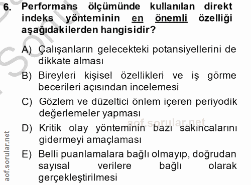 6. soru: Performans ölçümünde kullanılan direkt indeks yönteminin en önemli özelliği aşağıdakilerden hangisidir? A) Çalışanlar…